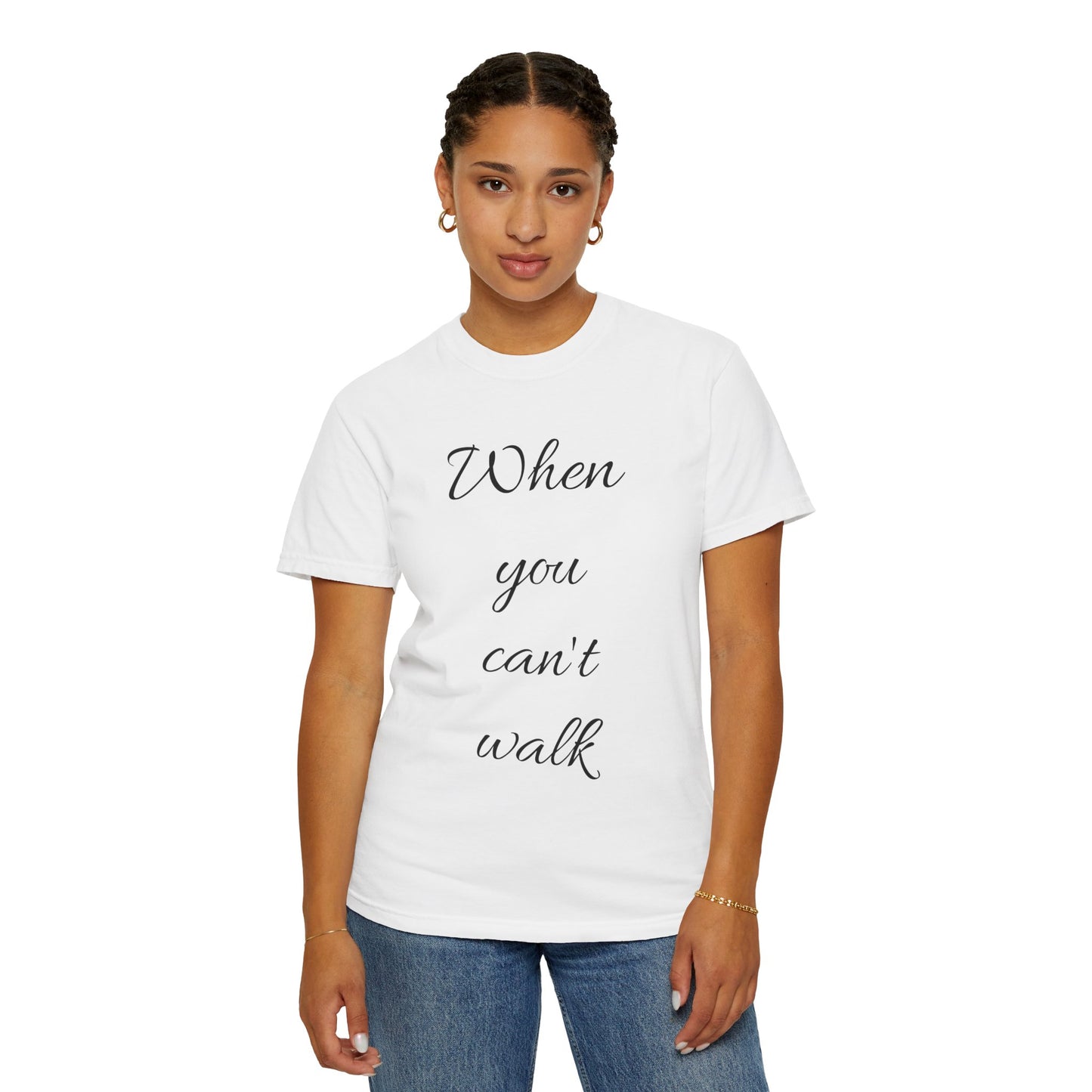 When you can't walk Dyed short sleeve T-shirt