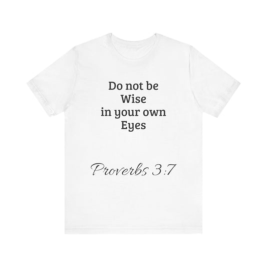 Do not be wise in your own eyes short sleeve T-shirt