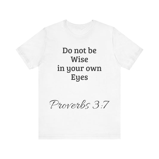 Do not be wise in your own eyes short sleeve T-shirt