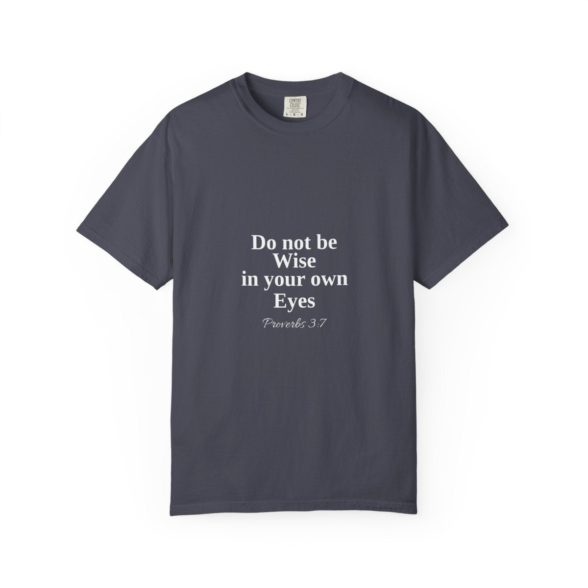 Do not be wise in your own eyes T-shirt