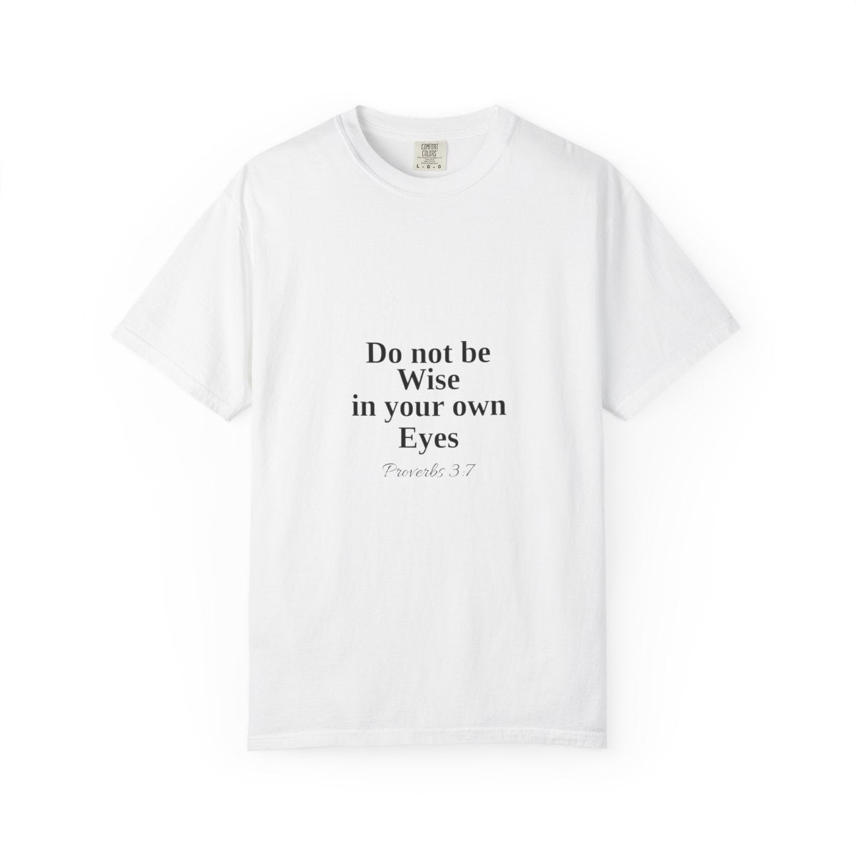 Do not be wise in your own eyes T-shirt