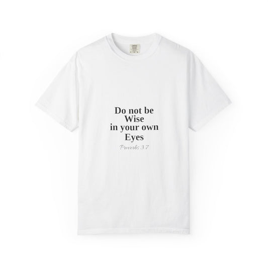 Do not be wise in your own eyes T-shirt