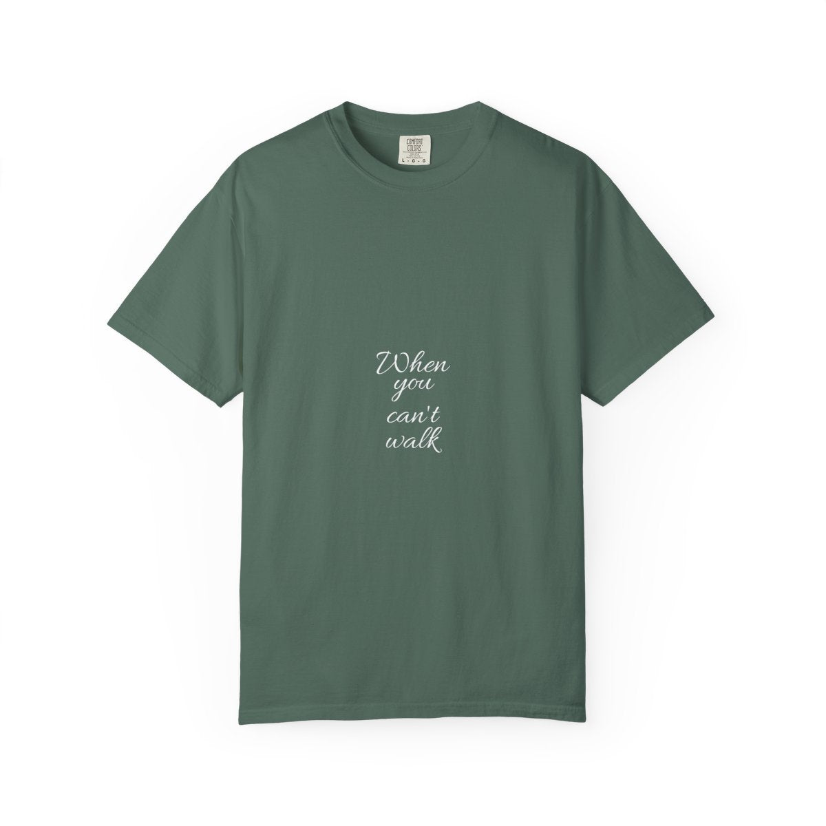 When you can't walk T-shirt — Blue Spruce
