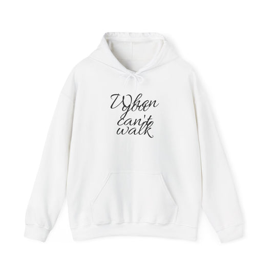 When you can't walk Hoodie